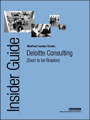 cover image of Deloitte Consulting (Soon to be Braxton): The WetFeet Insider Guide